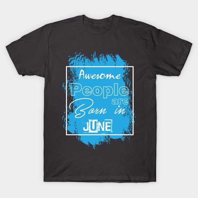 Awesome people are born in june T-Shirt by variantees